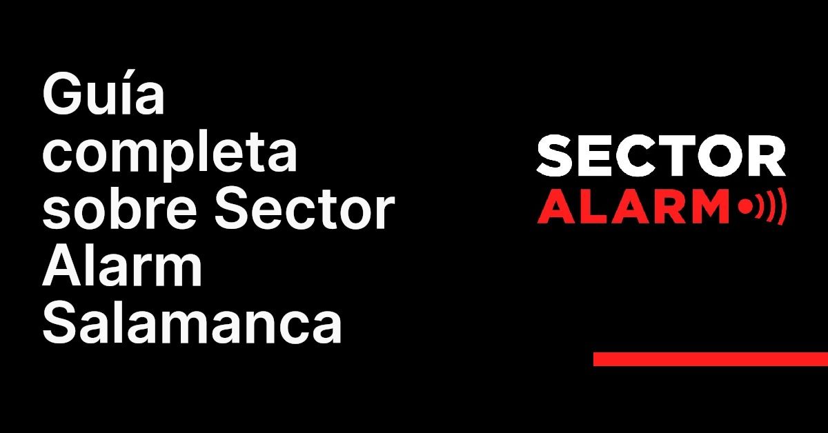 Guía completa sobre Sector Alarm Salamanca